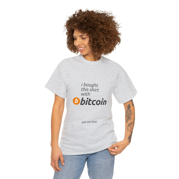 I Bought This Shirt With Bitcoin, Ask Me How Tshirt